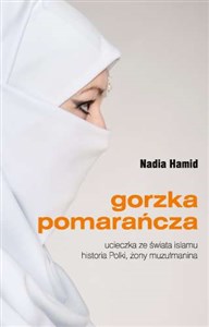 Obrazek Gorzka pomarańcza Ucieczka ze świata islamu historia Polki, żony muzułmanina