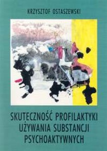 Obrazek Skuteczność profilaktyki używania substancji psychoaktywnych Podstawy opracowywania oraz ewaluacja programów dla dzieci i młodzieży