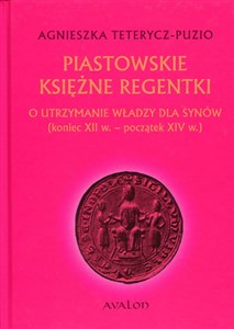 Obrazek Piastowskie księżne regentki O utrzymanie władzy dla synów (koniec XII w. - początek XIV w.)