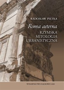 Obrazek Roma aeterna Rzymska mitologia urbanistyczna