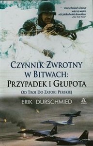 Obrazek Czynnik zwrotny w bitwach Przypadek i głupota od Troi do Zatoki Perskiej