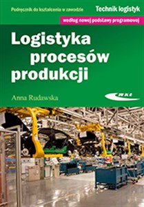 Obrazek Logistyka procesów produkcji Podręcznik do kształcenia w zawodzie technik logistyk