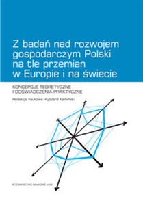 Bild von Z badań nad rozwojem gospodarczym Polski na tle przemian w Europie i na świecie Koncepcje teoretyczne i doświadczenia praktyczne