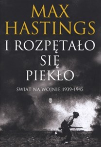 Obrazek I rozpętało się piekło Świat na wojnie 1939-45