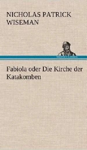 Bild von WISEMAN, N: FABIOLA ODER DIE KIRCHE DER KATAKOMBEN
