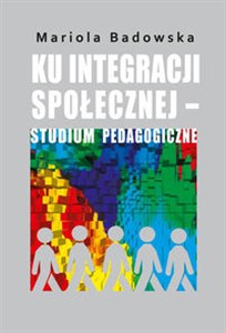 Obrazek Ku integracji społecznej - studium pedagogiczne