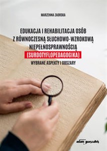 Obrazek Edukacja i rehabilitacja osób z równoczesną słuchowo-wzrokową niepełnosprawnością (surdotyflopedagogika) Wybrane aspekty i obszary