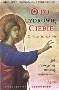 Obrazek Oto uzdrowię Ciebie Jak otworzyć się na łaskę uzdrowienia