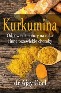 Obrazek Kurkumina odpowiedź natury na raka i inne przewlekłe choroby