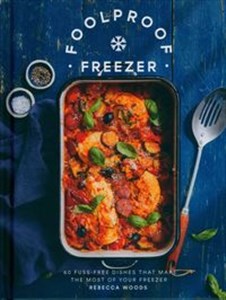 Bild von Foolproof Freezer 60 Fuss-Free Dishes that Make the Most of Your Freezer