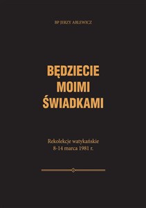 Obrazek Będziecie moimi świadkami Rekolekcje watykańskie 8-14 marca 1981 r.