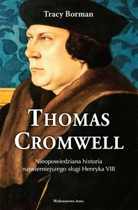 Obrazek Thomas Cromwell Nieopowiedziana historia najwierniejszego sługi Henryka VIII