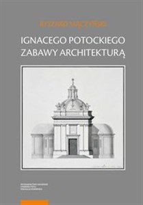 Bild von Ignacego Potockiego zabawy architekturą Refleksje nad autorskim jego dziełem z zakresu myśli o sztuce