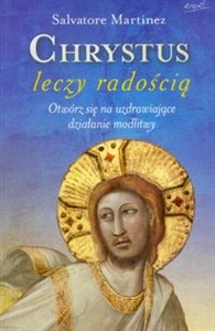 Obrazek Chrystus leczy radością Otwórz się na uzdrawiające działanie modlitwy