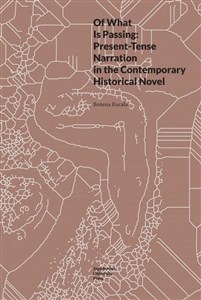 Obrazek Of What Is Passing: Present-Tense Narration in the Contemporary Historical Novel