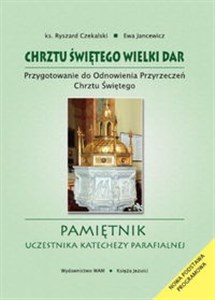 Obrazek Chrztu świętego wielki dar Przygotowanie do Odnowienia Przyrzeczeń Chrztu Świętego. Pamiętnik uczestnika katechezy parafialnej