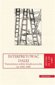 Obrazek Interpretować dalej Najważniejsze polskie książki poetyckie lat 1945-1989