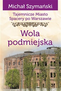 Obrazek Wola podmiejska. Tajemnicze miasto. Spacery po Warszawie