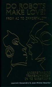 Obrazek Do Robots Make Love? From AI to Immortality