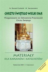 Obrazek Chrztu świętego wielki dar Przygotowanie do Odnowienia Przyrzeczeń Chrztu Świętego. Materiały dla kapłanów i katechetów