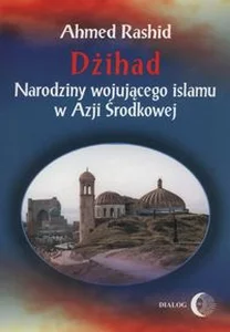 Obrazek Dżihad Narodziny wojującego islamu w Azji Środkowej