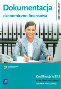 Obrazek Dokumentacja ekonomiczno-finansowa Podręcznik do nauki zawodu Technik handloweic. Kwalifikacja A.22.3