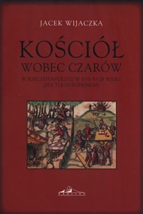 Obrazek Kościół wobec czarów w Rzeczypospolitej w XVI-XVIII wieku (na tle europejskim)
