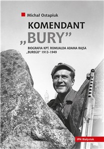 Obrazek Komendant Bury Biografia kapitana Romualda Adama Rajsa "Burego" (1913-1949)