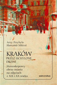 Bild von Kraków przez uchylone drzwi. Stereoskopowy obraz miasta na zdjęciach z XIX i XX wieku