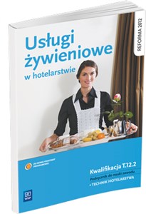 Obrazek Usługi żywieniowe w hotelarstwie Podręcznik do nauki zawodu Technik hotelarstwa. Kwalifikacja T.12.2