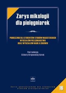 Obrazek Zarys mikologii dla pielęgniarek Podręcznik dla studentów studiów magisterskich wydziałów pielęgniarstwa oraz wydziałów nauk o zdrowiu