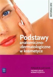 Obrazek Podstawy anatomiczno-dermatologiczne w kosmetyce Podręcznik do nauki zawodu Technik usług kosmetycznych