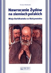 Bild von Nawracanie Żydów na ziemiach polskich Misja Barbikańska w Białymstoku