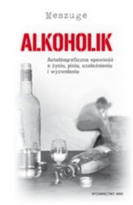 Bild von Alkoholik Autobiograficzna opowieść o życiu, piciu, uzależnieniu i wyzwoleniu