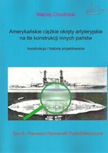 Obrazek Amerykańskie ciężkie okręty artyleryjskie na tle konstrukcji innych państw Tom 5 Pierwsze pancerniki turboelektryczne