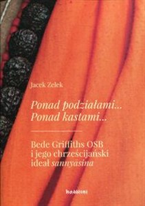 Obrazek Ponad podziałami Ponad kastami Bede Griffiths OSB i jego chrześcijański ideał sannyasina