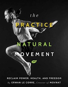 Obrazek The Practice of Natural Movement: Reclaim Power, Health, and Freedom