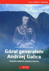 Obrazek Góral generałem - Andrzej Galica Biografia żołnierza, polityka i literata