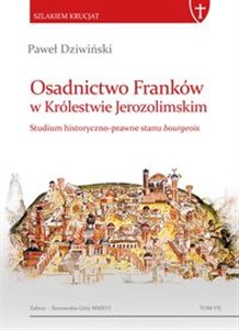 Obrazek Osadnictwo Franków w Królestwie Jerozolimskim Studium historyczno-prawne stanu bourgeois