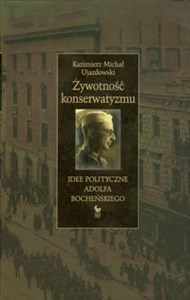 Obrazek Żywotność konserwatyzmu Idee polityczne Adolfa Bocheńskiego