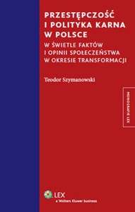 Obrazek Przestępczość i polityka karna w Polsce W świetle faktów, i opinii społeczeństwa w okresie transformacji