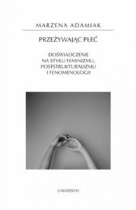 Obrazek Przeżywając płeć. Doświadczenie na styku feminizmu, poststrukturalizmu i fenomenologii