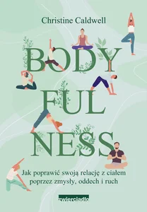 Obrazek Bodyfulness Jak poprawić swoje relacje z ciałem poprzez zmysły, oddech i ruch