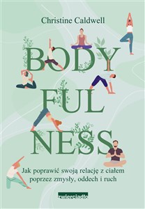 Obrazek Bodyfulness Jak poprawić swoje relacje z ciałem poprzez zmysły, oddech i ruch