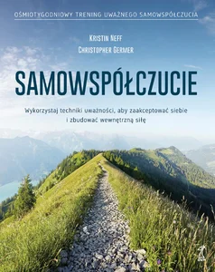 Obrazek Samowspółczucie Wykorzystaj techniki uważności, aby zaakceptować siebie i zbudować wewnętrzną siłę