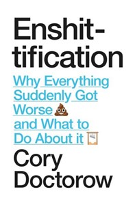 Bild von Enshittification. Why Everything Suddenly Got Worse and What To Do About It