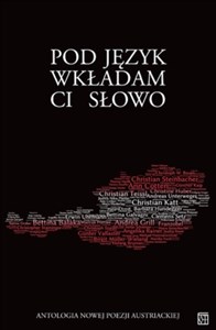 Obrazek Pod jezyk wkładam Ci słowo Antologia nowej poezji austriackiej