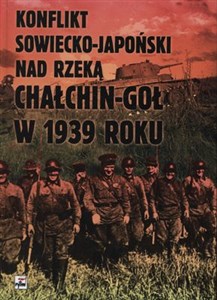 Obrazek Konflikt sowiecko japoński nad rzeką Chałchin-Goł w 1939 roku Meldunek-Sprawozdanie komkora Gieorgija Konstantinowicza Żukowa