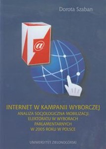 Bild von Internet w kampanii wyborczej Analiza socjologiczna mobilizacji elektoratu w wyborach parlamentarnych w 2005 w Polsce