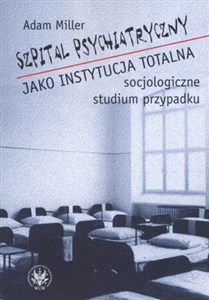 Obrazek Szpital psychiatryczny jako instytucja totalna socjologiczne studium przypadku